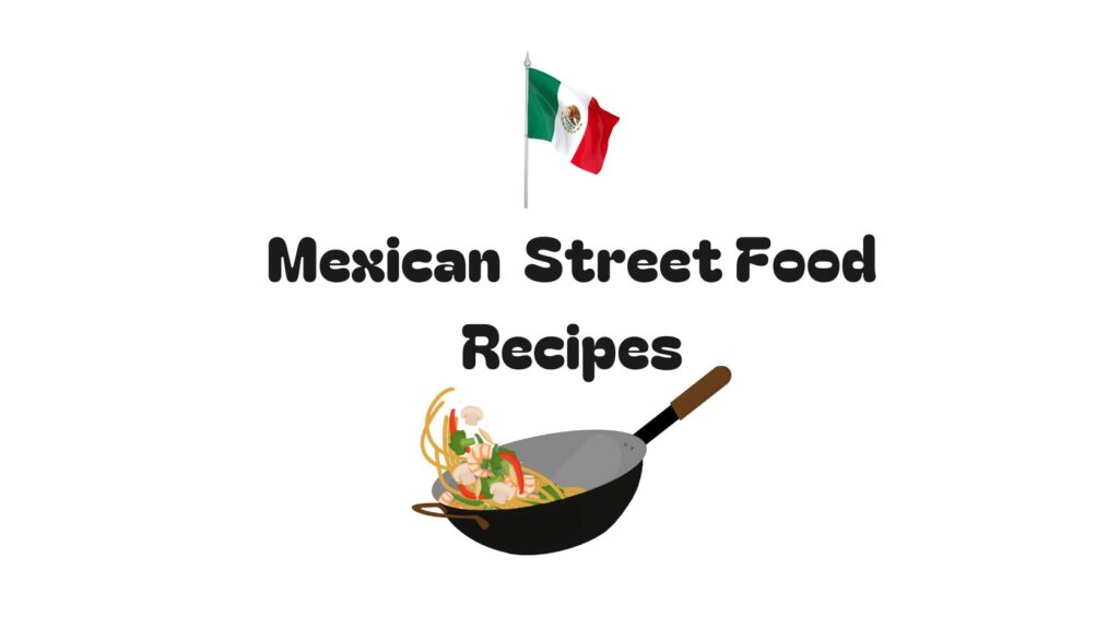 Mexico street food Recipes